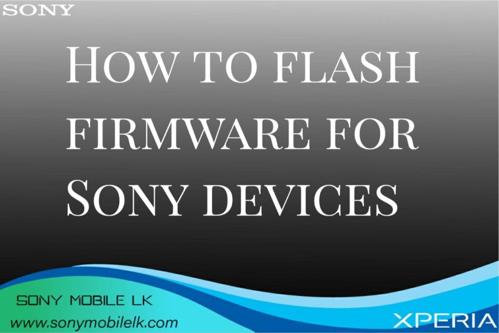 How to flash Firmware for Sony devices